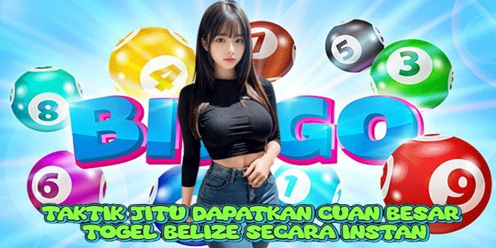Taktik Jitu Dapatkan Cuan Besar Togel Belize Secara Instan 
