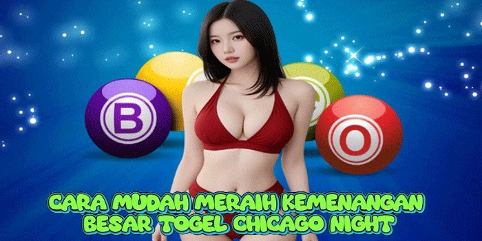 Cara Mudah Meraih Kemenangan Besar Togel Chicago Night 