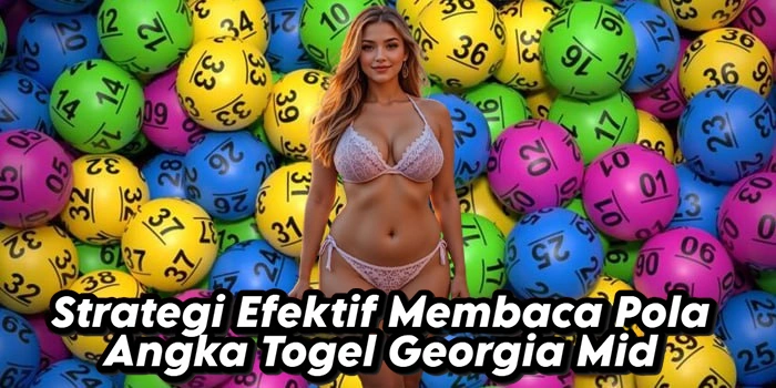Strategi Efektif Membaca Pola Angka Togel Georgia Mid
