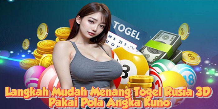 Langkah Mudah Menang Togel Rusia 3D Pakai Pola Angka Kuno