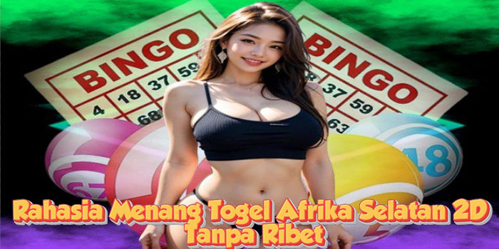 Rahasia Menang Togel Afrika Selatan 2D Tanpa Ribet