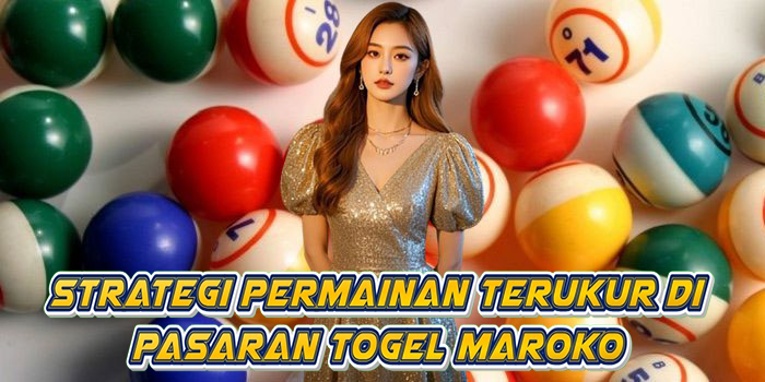 Strategi Permainan Terukur Di Pasaran Togel Maroko