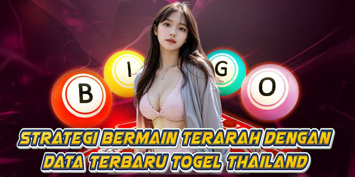 Strategi Bermain Terarah Dengan Data Terbaru Togel Thailand