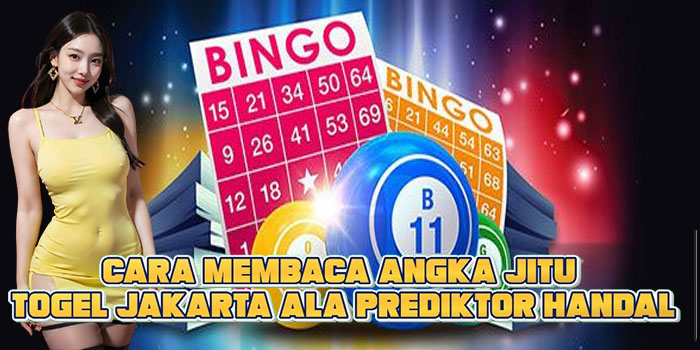Cara Membaca Angka Jitu Togel Jakarta Ala Prediktor Handal