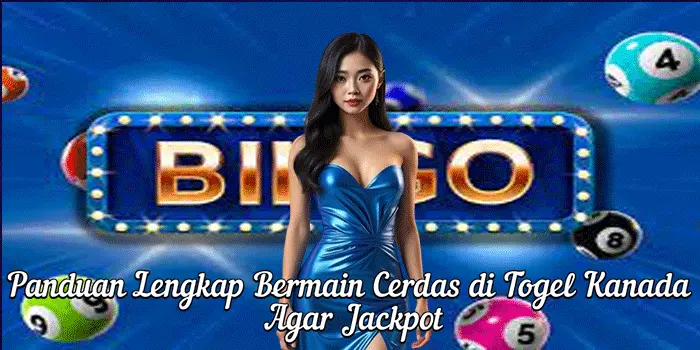 Panduan Lengkap Bermain Cerdas di Togel Kanada Agar Jackpot