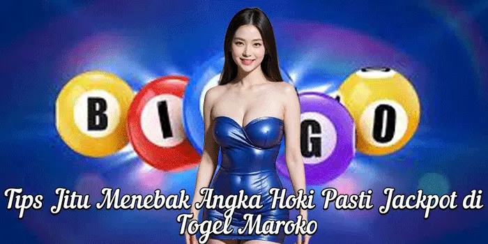 Tips Jitu Menebak Angka Hoki Pasti Jackpot di Togel Maroko