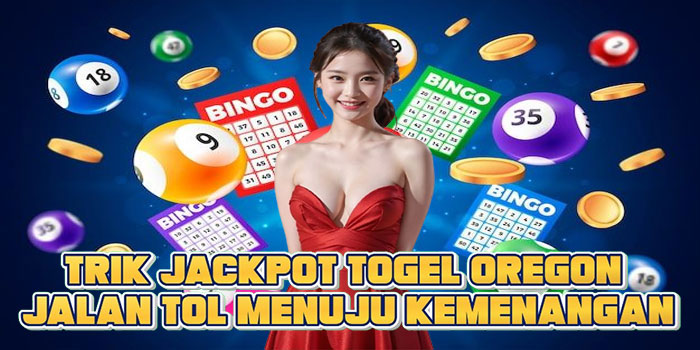 Trik Jackpot Togel Oregon Jalan Tol Menuju Kemenangan