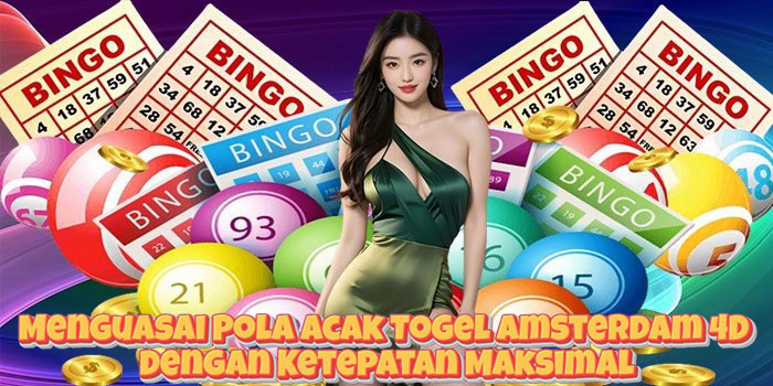 Menguasai Pola Acak Togel Amsterdam 4D Dengan Ketepatan Maksimal