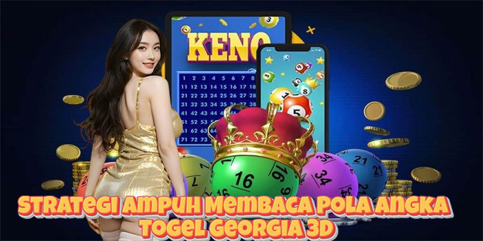 Strategi Ampuh Membaca Pola Angka Togel Georgia 3D