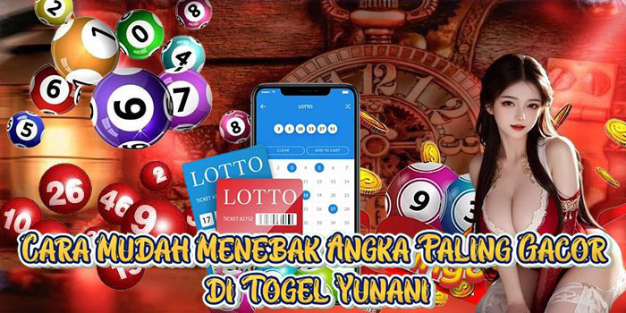 Cara Mudah Menebak Angka Paling Gacor di Togel Yunani