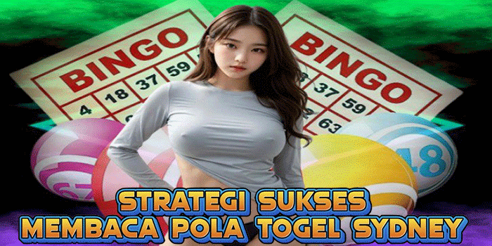 Strategi Sukses Membaca Pola Togel Sydney